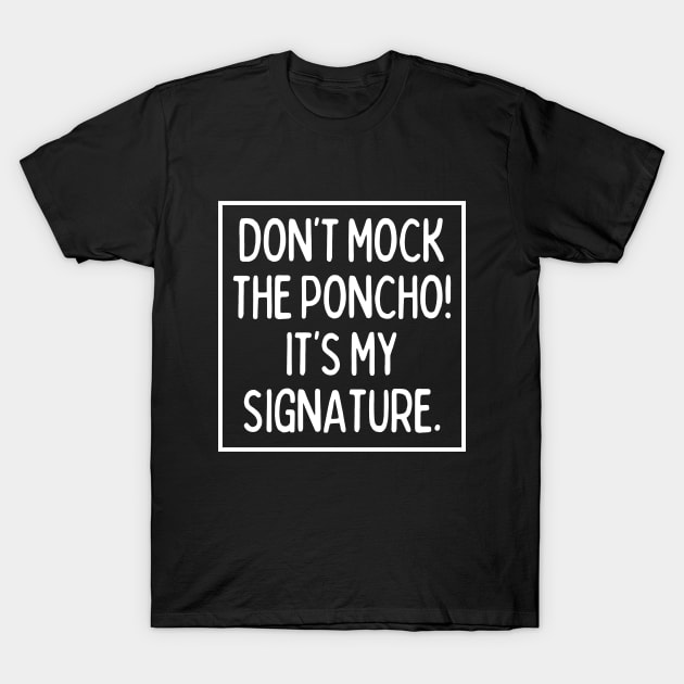 Poncho is my signature! T-Shirt by mksjr